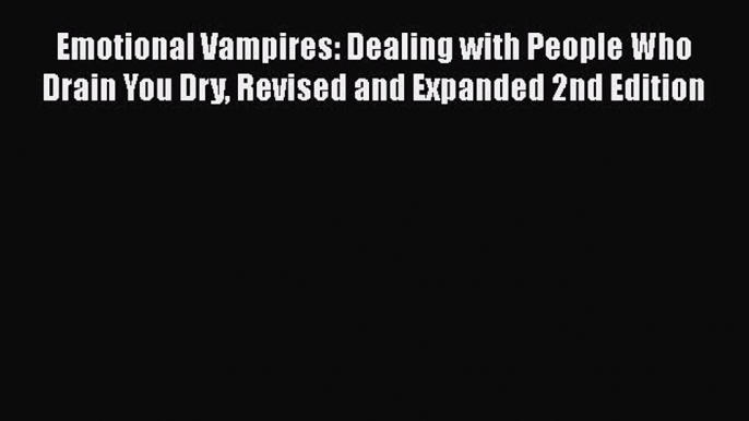 [Read book] Emotional Vampires: Dealing with People Who Drain You Dry Revised and Expanded