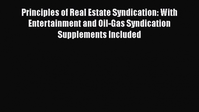 [Read book] Principles of Real Estate Syndication: With Entertainment and Oil-Gas Syndication