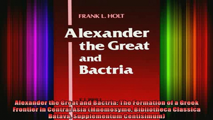 Read  Alexander the Great and Bactria The Formation of a Greek Frontier in Central Asia  Full EBook