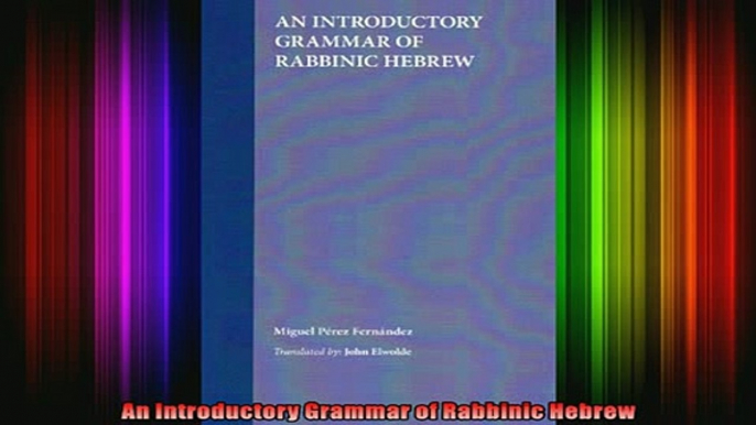 Read  An Introductory Grammar of Rabbinic Hebrew  Full EBook