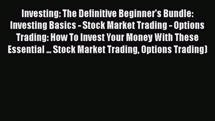 [Read book] Investing: The Definitive Beginner's Bundle:  Investing Basics - Stock Market Trading