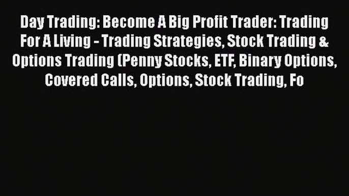 [Read book] Day Trading: Become A Big Profit Trader: Trading For A Living - Trading Strategies