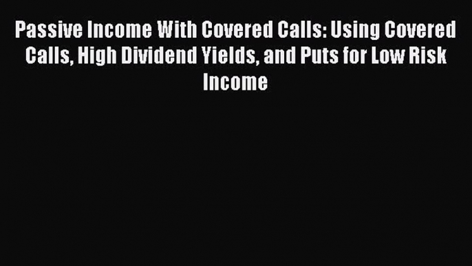 [Read book] Passive Income With Covered Calls: Using Covered Calls High Dividend Yields and