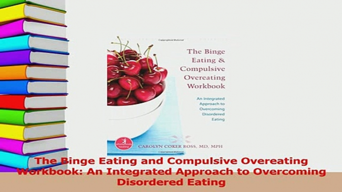 Download  The Binge Eating and Compulsive Overeating Workbook An Integrated Approach to Overcoming PDF Free