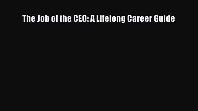 [Read book] The Job of the CEO: A Lifelong Career Guide [PDF] Online