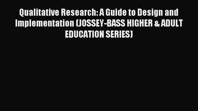 Read Qualitative Research: A Guide to Design and Implementation (JOSSEY-BASS HIGHER & ADULT