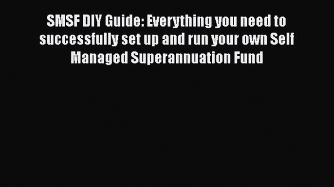 [Read book] SMSF DIY Guide: Everything you need to successfully set up and run your own Self