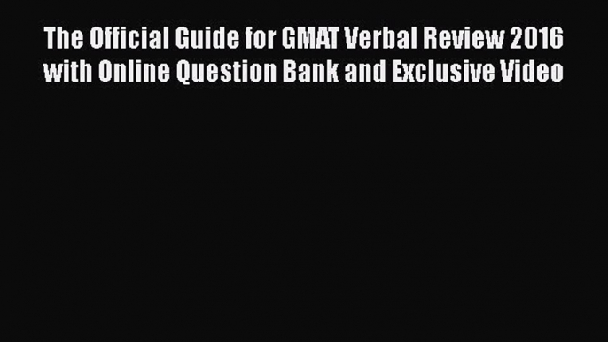 [Read book] The Official Guide for GMAT Verbal Review 2016 with Online Question Bank and Exclusive