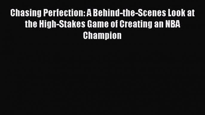 [Read Book] Chasing Perfection: A Behind-the-Scenes Look at the High-Stakes Game of Creating