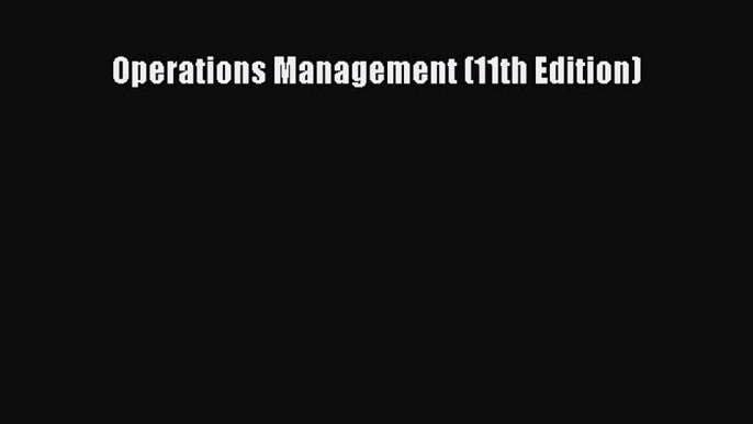 [Read Book] Operations Management (11th Edition)  EBook