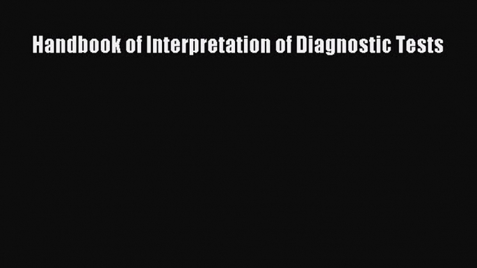 Download Handbook of Interpretation of Diagnostic Tests Ebook Free