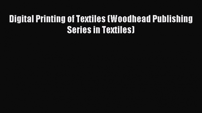 Download Digital Printing of Textiles (Woodhead Publishing Series in Textiles) Ebook Free