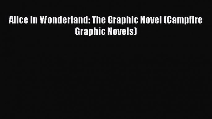 Download Alice in Wonderland: The Graphic Novel (Campfire Graphic Novels) PDF Free