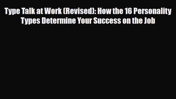 Read ‪Type Talk at Work (Revised): How the 16 Personality Types Determine Your Success on the