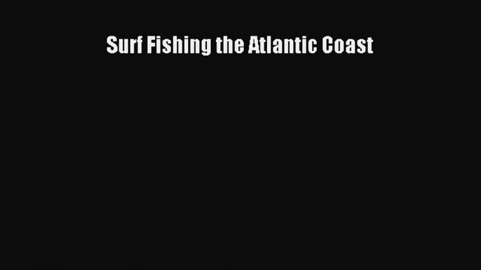 PDF Surf Fishing the Atlantic Coast Free Books