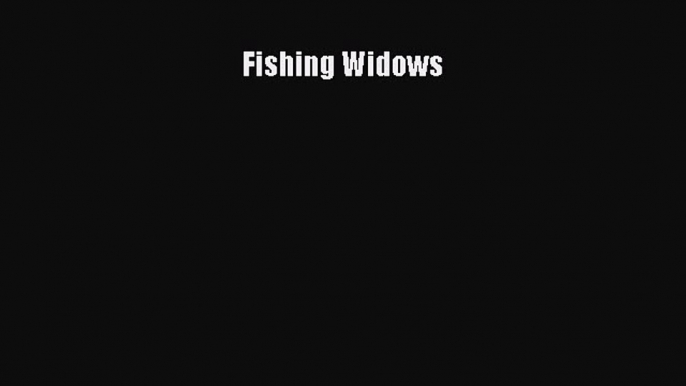 Download Fishing Widows Free Books