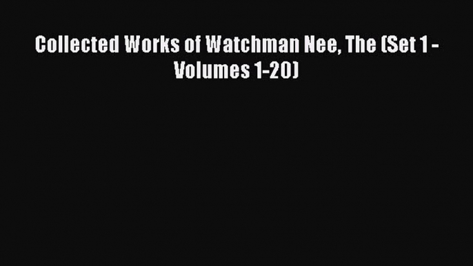 [PDF] Collected Works of Watchman Nee The (Set 1 - Volumes 1-20) [Download] Full Ebook