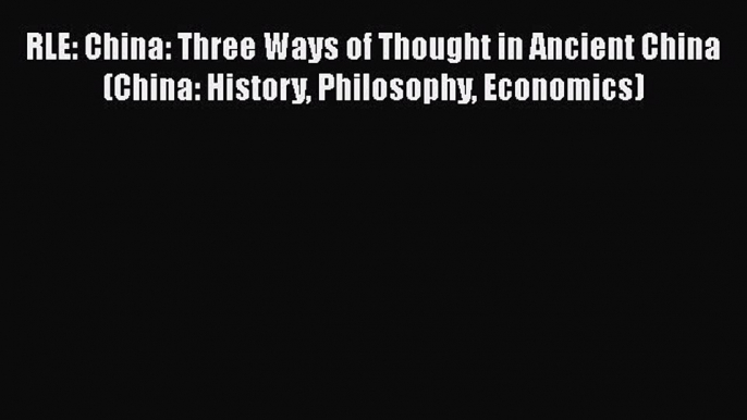 [PDF] RLE: China: Three Ways of Thought in Ancient China (China: History Philosophy Economics)