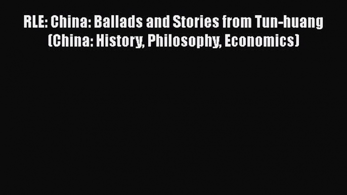 [PDF] RLE: China: Ballads and Stories from Tun-huang (China: History Philosophy Economics)