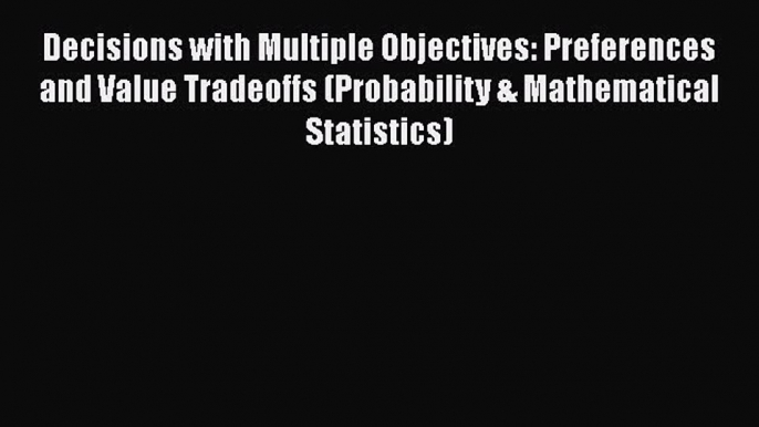 [Read book] Decisions with Multiple Objectives: Preferences and Value Tradeoffs (Probability