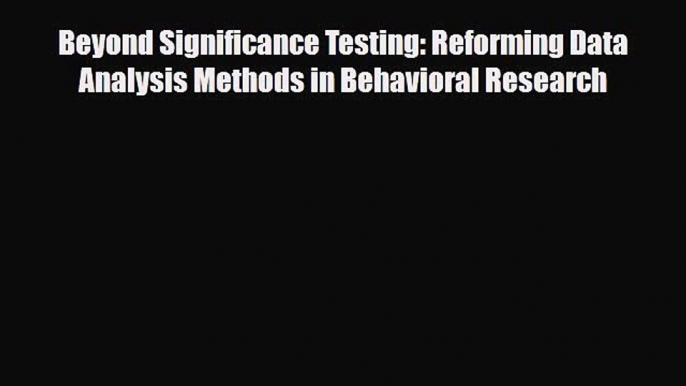 Read ‪Beyond Significance Testing: Reforming Data Analysis Methods in Behavioral Research‬