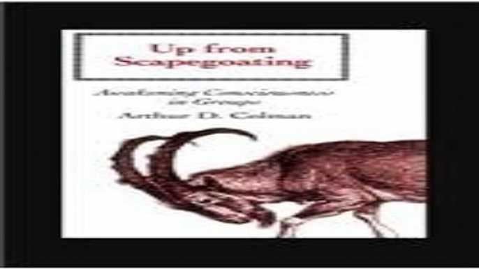 Download Up from Scapegoating  Awakening Consciousness in Groups