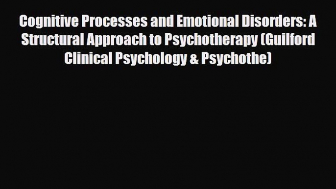 Read ‪Cognitive Processes and Emotional Disorders: A Structural Approach to Psychotherapy (Guilford‬