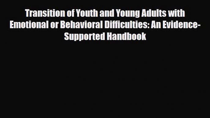 Read ‪Transition of Youth and Young Adults with Emotional or Behavioral Difficulties: An Evidence-Supported‬