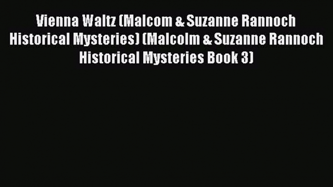 Read Vienna Waltz (Malcom & Suzanne Rannoch Historical Mysteries) (Malcolm & Suzanne Rannoch