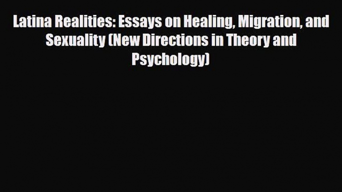 Read ‪Latina Realities: Essays on Healing Migration and Sexuality (New Directions in Theory