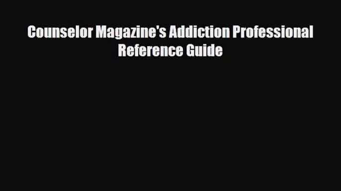 Read ‪Counselor Magazine's Addiction Professional Reference Guide‬ Ebook Free