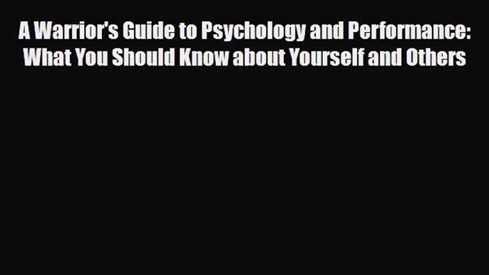 Read ‪A Warrior's Guide to Psychology and Performance: What You Should Know about Yourself