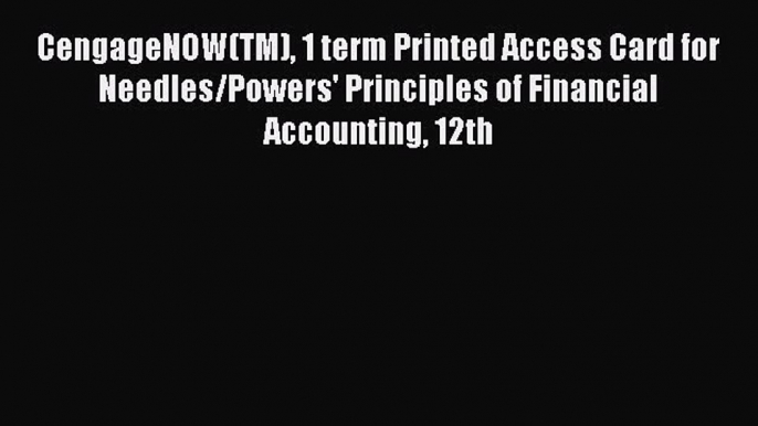 [Read book] CengageNOW(TM) 1 term Printed Access Card for Needles/Powers' Principles of Financial