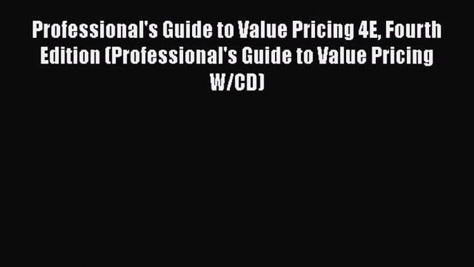 [Read book] Professional's Guide to Value Pricing 4E Fourth Edition (Professional's Guide to