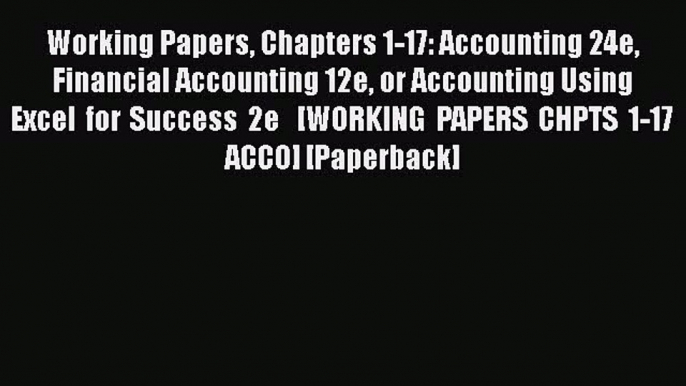 [Read book] Working Papers Chapters 1-17: Accounting 24e Financial Accounting 12e or Accounting