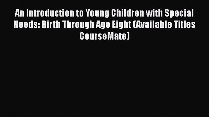 [Read book] An Introduction to Young Children with Special Needs: Birth Through Age Eight (Available