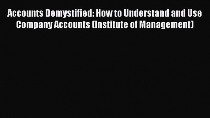 [Read book] Accounts Demystified: How to Understand and Use Company Accounts (Institute of