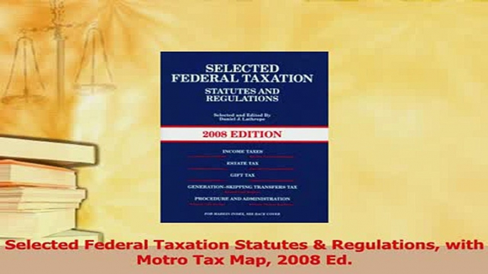 Read  Selected Federal Taxation Statutes  Regulations with Motro Tax Map 2008 Ed PDF Online