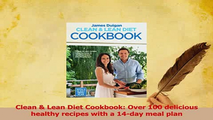 Read  Clean  Lean Diet Cookbook Over 100 delicious healthy recipes with a 14day meal plan Ebook Free