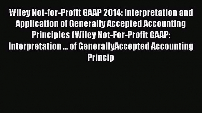 [Read book] Wiley Not-for-Profit GAAP 2014: Interpretation and Application of Generally Accepted