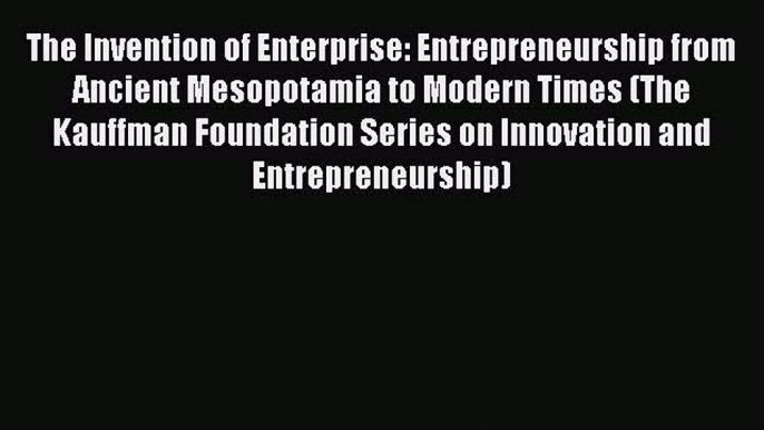 [Read book] The Invention of Enterprise: Entrepreneurship from Ancient Mesopotamia to Modern