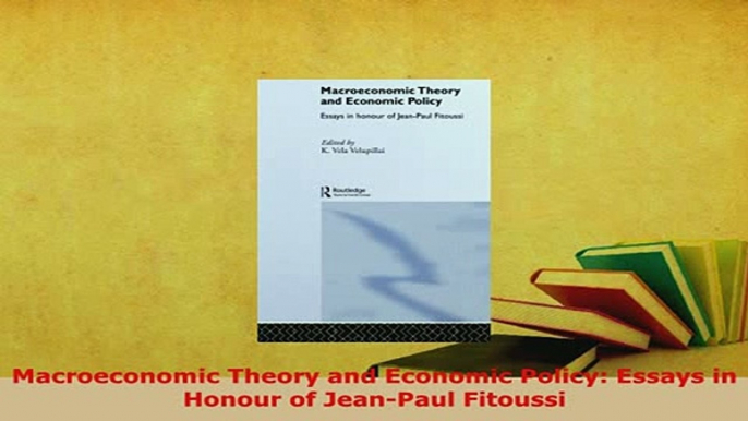 PDF  Macroeconomic Theory and Economic Policy Essays in Honour of JeanPaul Fitoussi PDF Book Free