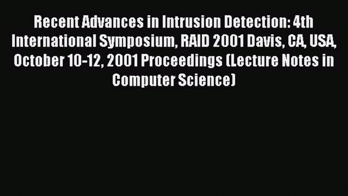 Read Recent Advances in Intrusion Detection: 4th International Symposium RAID 2001 Davis CA