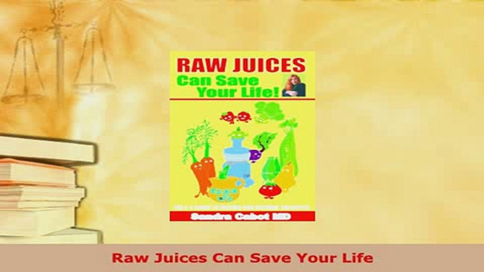 PDF  Raw Juices Can Save Your Life PDF Book Free