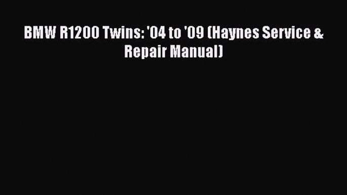 Read BMW R1200 Twins: '04 to '09 (Haynes Service & Repair Manual) PDF Online