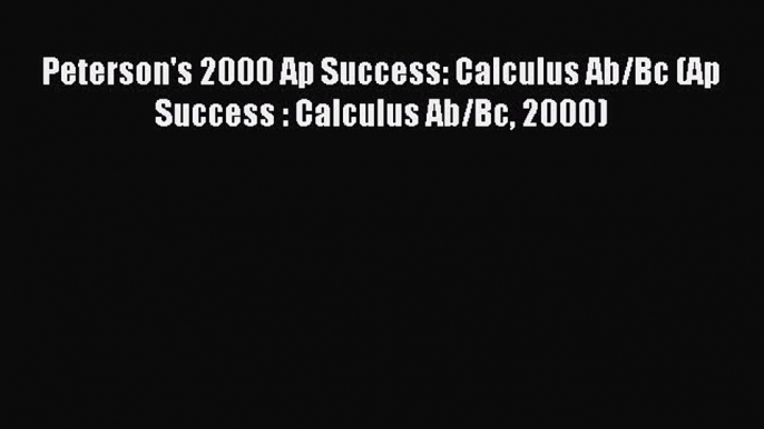 Read Peterson's 2000 Ap Success: Calculus Ab/Bc (Ap Success : Calculus Ab/Bc 2000) Ebook Free