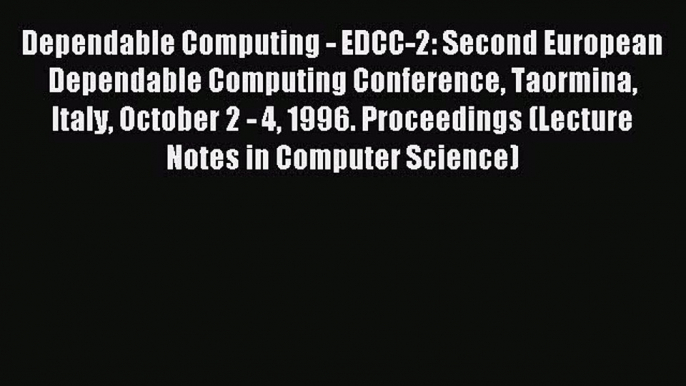 Read Dependable Computing - EDCC-2: Second European Dependable Computing Conference Taormina