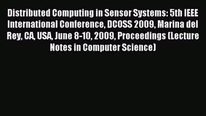 Read Distributed Computing in Sensor Systems: 5th IEEE International Conference DCOSS 2009