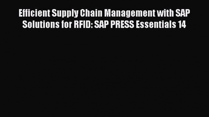 Read Efficient Supply Chain Management with SAP Solutions for RFID: SAP PRESS Essentials 14