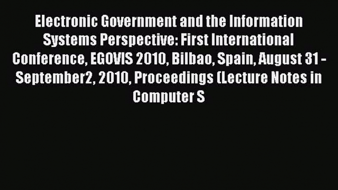 Read Electronic Government and the Information Systems Perspective: First International Conference